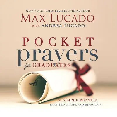 Pocket Prayers for Graduates: 40 Simple Prayers that Bring Hope and Direction Audibook, by Max Lucado