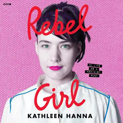 Rebel Girl: My Life as a Feminist Punk Audibook, by Kathleen Hanna