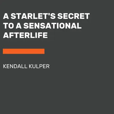 A Starlet's Secret to a Sensational Afterlife Audibook, by Kendall Kulper