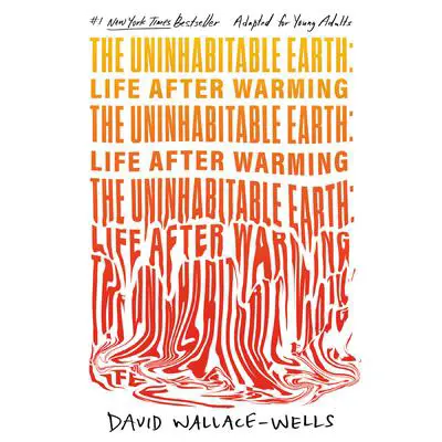 The Uninhabitable Earth (Adapted for Young Adults): Life After Warming Audibook, by David Wallace-Wells