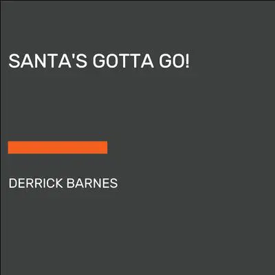 Santa's Gotta Go! Audibook, by Derrick Barnes