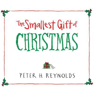 The Smallest Gift of Christmas Audibook, by Peter H. Reynolds