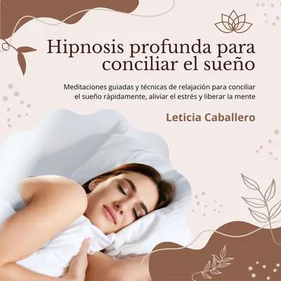 Hipnosis profunda para conciliar el sueño: Meditaciones guiadas y técnicas de relajación para conciliar el sueño rápidamente, aliviar el estrés y liberar la mente Audibook, by Leticia Caballero