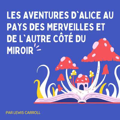 Les Aventures d'Alice au pays des merveilles et De l'autre côté du miroir Audibook, by Lewis Carroll
