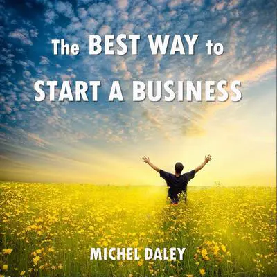 The BEST WAY to Start a Business Audibook, by Michel Daley
