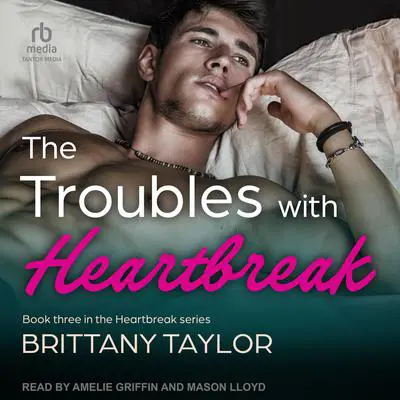 The Troubles With Heartbreak Audibook, by Brittany Taylor