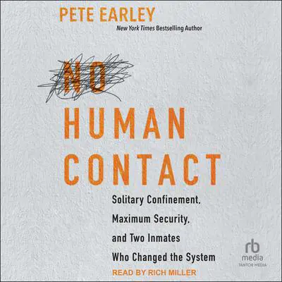 No Human Contact: Solitary Confinement, Maximum Security, and Two Inmates Who Changed the System Audibook, by Pete Earley