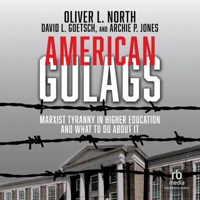 American Gulags: Marxist Tyranny in Higher Education and What to Do About It Audibook, by Oliver L. North