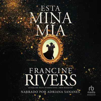 Esta mina mía Audibook, by Francine Rivers