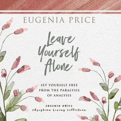 Leave Yourself Alone Audibook, by Eugenia Price