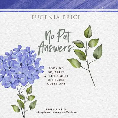 No Pat Answers: Looking Squarely at Life’s Most Difficult Questions Audibook, by Eugenia Price