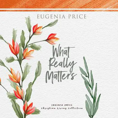 What Really Matters Audibook, by Eugenia Price