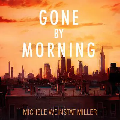 Gone By Morning Audibook, by Michele Weinstat Miller