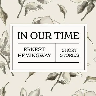 In Our Time Audibook, by Ernest Hemingway