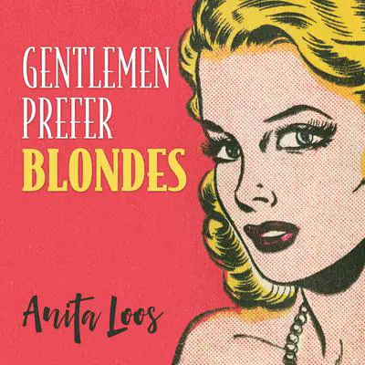 Gentlemen Prefer Blondes: The Illuminating Diary of a Professional Lady Audibook, by Anita Loos
