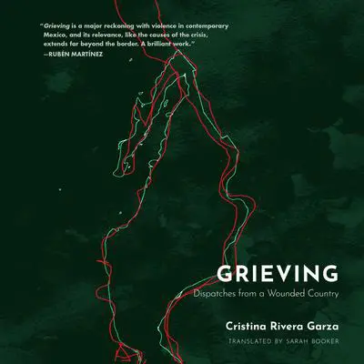 Grieving: Dispatches from a Wounded Country Audibook, by Cristina Rivera Garza