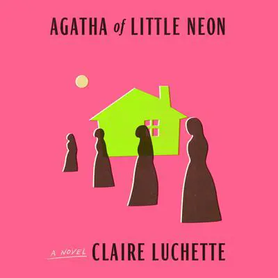Agatha of Little Neon Audibook, by Claire Luchette