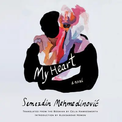 My Heart Audibook, by Semezdin Mehmedinović