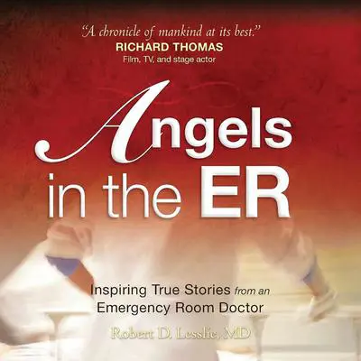 Angels in the ER: Inspiring True Stories From an Emergency Room Doctor Audibook, by Robert D Lesslie