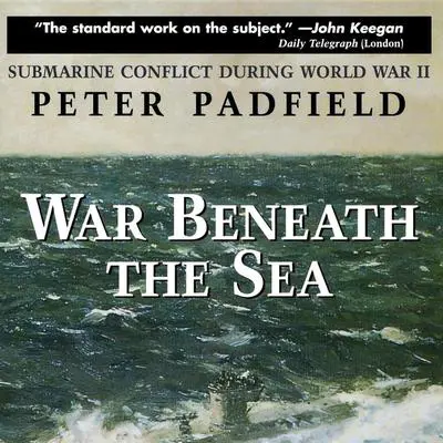 War Beneath the Sea: Submarine Conflict During World War II Audibook, by Peter Padfield