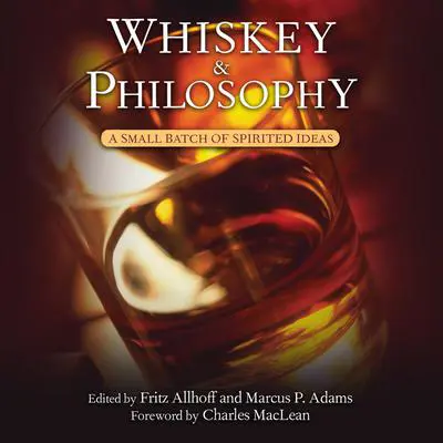 Whiskey and Philosophy: A Small Batch of Spirited Ideas Audibook, by Fritz Allhoff