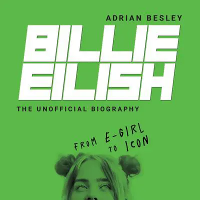 Billie Eilish: From e-girl to Icon Audibook, by Adrian Besley