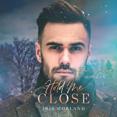 Hold Me Close: A Heron's Landing Novella Audibook, by Iris Morland