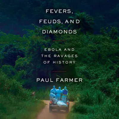 Fevers, Feuds, and Diamonds: Ebola and the Ravages of History Audibook, by Paul Farmer