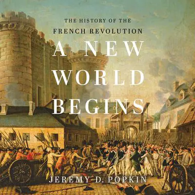 A New World Begins: The History of the French Revolution Audibook, by Jeremy D. Popkin