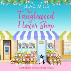 The Tanglewood Flower Shop: A perfectly uplifting romance Audibook, by Lilac Mills