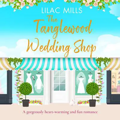 The Tanglewood Wedding Shop: A heart-warming and fun romance Audibook, by Lilac Mills