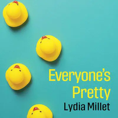Everyone's Pretty Audibook, by Lydia Millet