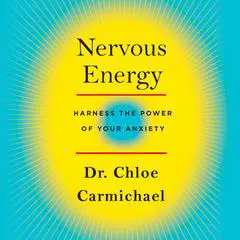Nervous Energy: Harness the Power of Your Anxiety Audibook, by Chloe Carmichael