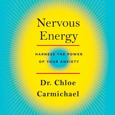 Nervous Energy: Harness the Power of Your Anxiety Audibook, by Chloe Carmichael