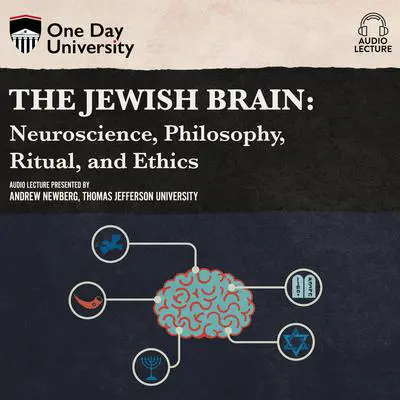 The Jewish Brain: Neuroscience, Philosophy, Ritual, and Ethics Audibook, by Andrew Newberg
