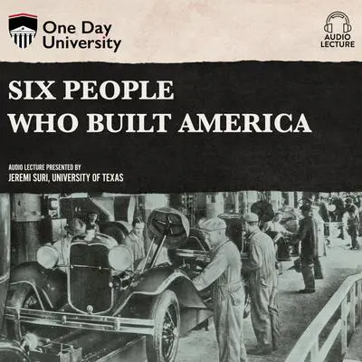 Six People Who Built America Audibook, by Jeremi Suri