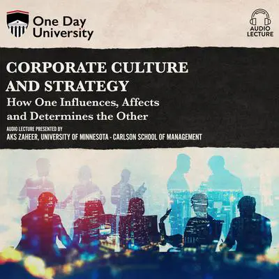 Corporate Culture and Strategy: How One Influences, Affects, and Determines the Other Audibook, by Aks Zaheer