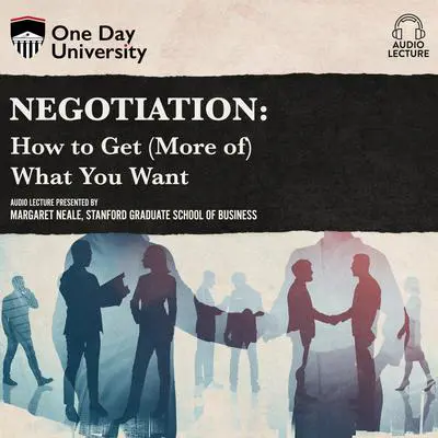 Negotiation: How to Get (More of) What You Want Audibook, by Margaret Neale