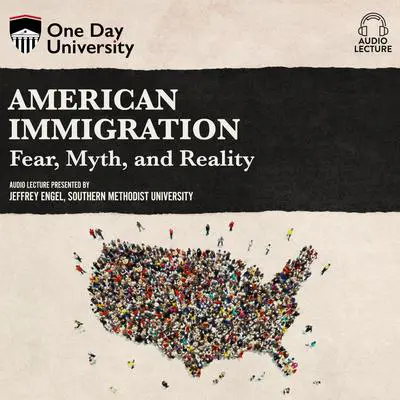 American Immigration: Fear, Myth, and Reality Audibook, by Jeffrey Engel