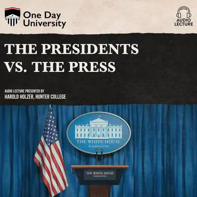 The Presidents vs. the Press Audibook, by Harold Holzer