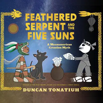 Feathered Serpent and the Five Suns: A Mesoamerican Creation Myth Audibook, by Duncan Tonatiuh
