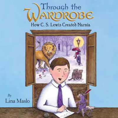 Through the Wardrobe: How C. S. Lewis Created Narnia Audibook, by Lina Maslo