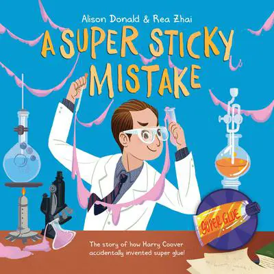 A Super Sticky Mistake: The Story of How Harry Coover Accidentally Invented Super Glue! Audibook, by Alison Donald
