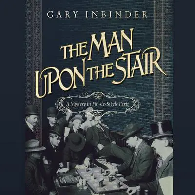 The Man Upon the Stair: A Mystery in Fin de Siècle Paris Audibook, by Gary Inbinder