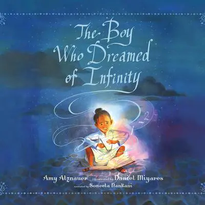 The Boy Who Dreamed of Infinity: A Tale of the Genius Ramanujan Audibook, by Amy Alznauer
