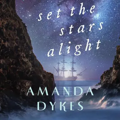 Set the Stars Alight Audibook, by Amanda Dykes