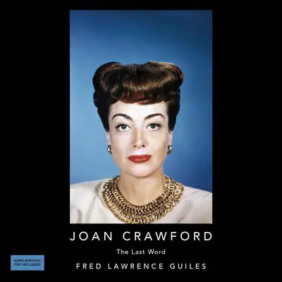 Joan Crawford: The Last Word: Fred Lawrence Guiles Hollywood Collection Audibook, by Fred Lawrence Guiles