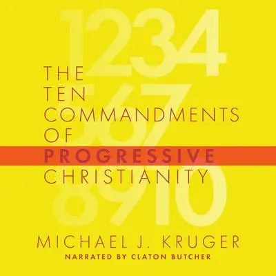 The Ten Commandments of Progressive Christianity Audibook, by Michael J. Kruger