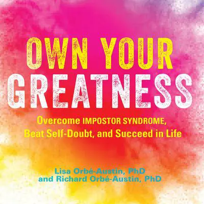 Own Your Greatness: Overcome Impostor Syndrome, Beat Self-Doubt, and Succeed in Life Audibook, by Lisa Orbé-Austin