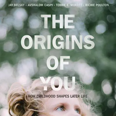 The Origins of You: How Childhood Shapes Later Life Audibook, by Avshalom Caspi